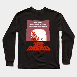 Dawn of the bread Long Sleeve T-Shirt